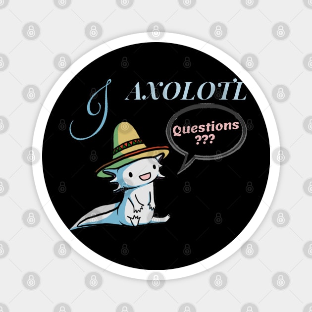 I Axolotl Questions - Cute Cartoon Axolotl with Mexican Hat Magnet by PositiveGraphic